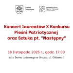 Koncert laureatów X Konkursu Pieśni Patriotycznej oraz Sztuka pt. Następny